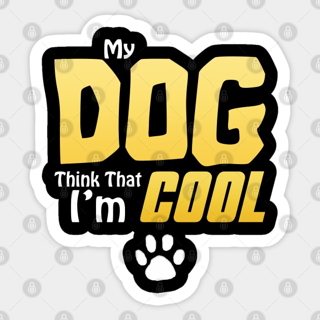 My Dog Thinks I'm Cool - Funny Dog Lover Apparel Sticker by DrollDrifter